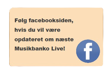 Følg facebooksiden, hvis du vil være opdateret om næste Musikbanko Live!